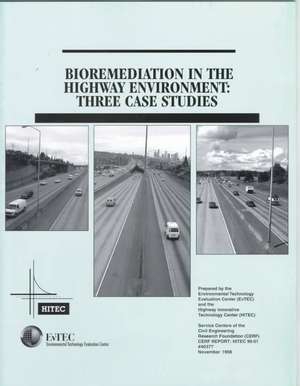 Bioremediation in the Highway Environment: "Three Case Studies" de HIGHWAY INNOVATIVE TECHNOLOGY EVALUATION