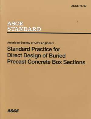 Standard Practice for Direct Design of Buried Precast Concrete Box Sections (26-97) de American Society Of Civil Engineers