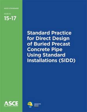 Standard Practice for Direct Design of Buried Precast Concrete Pipe Using Standard Installations (SIDD) (15-17) de American Society of Civil Engineers