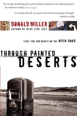 Through Painted Deserts: Light, God, and Beauty on the Open Road de Donald Miller