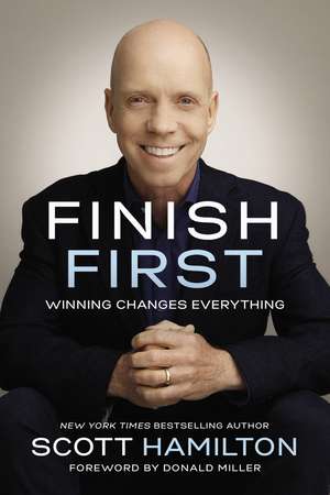 Finish First: Winning Changes Everything de Scott Hamilton