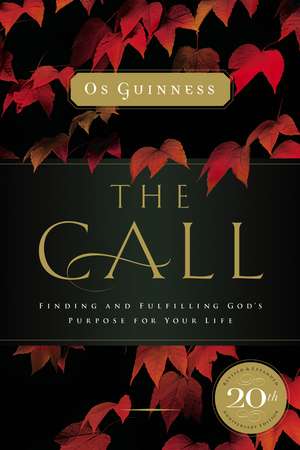 The Call: Finding and Fulfilling God's Purpose For Your Life de Os Guinness