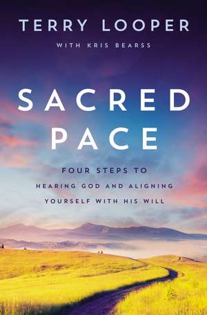 Sacred Pace: Four Steps to Hearing God and Aligning Yourself With His Will de Terry Looper