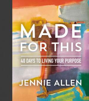 Made for This: 40 Days to Living Your Purpose de Jennie Allen