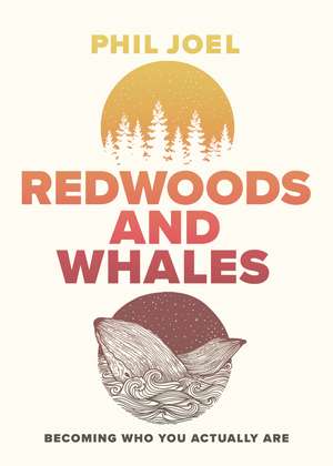 Redwoods and Whales: Becoming Who You Actually Are de Phillip Joel