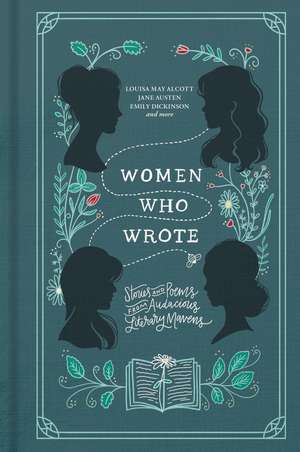 Women Who Wrote: Stories and Poems from Audacious Literary Mavens de Louisa May Alcott