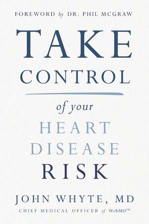 Take Control of Your Heart Disease Risk de John Whyte, MD, MPH