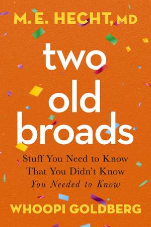 Two Old Broads: Stuff You Need to Know That You Didn’t Know You Needed to Know de Dr. M. E. Hecht