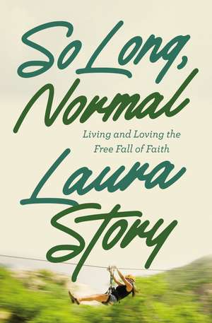 So Long, Normal: Living and Loving the Free Fall of Faith de Laura Story