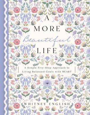 A More Beautiful Life: A Simple Five-Step Approach to Living Balanced Goals with HEART de Whitney English