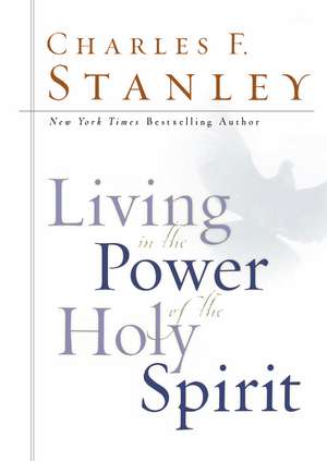 Living in the Power of the Holy Spirit de Charles F. Stanley