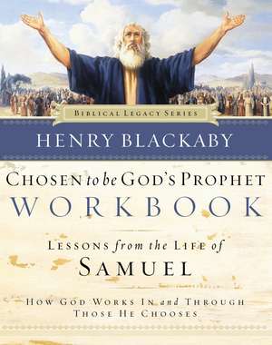 Chosen to Be God's Prophet Workbook: How God Works In and Through Those He Chooses de Henry Blackaby