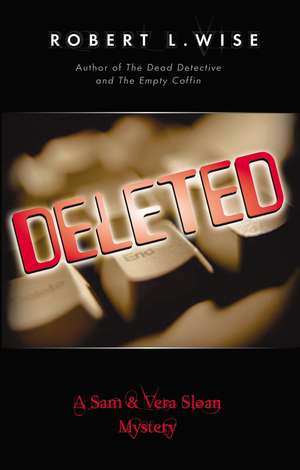 Deleted!: A Sam and Vera Sloan Mystery de Robert Wise