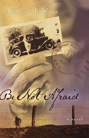 Be Not Afraid: A Novel de Robert Wise