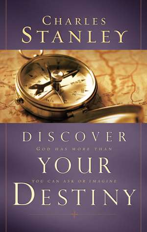 Discover Your Destiny: God Has More Than You Can Ask or Imagine de Charles F. Stanley