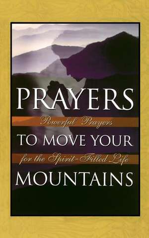 Prayers to Move Your Mountains de Michael Klassen