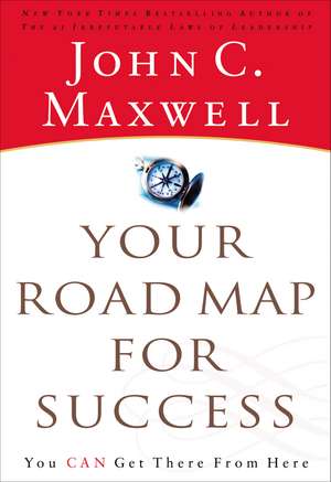 Your Road Map for Success: You Can Get There from Here de John C. Maxwell