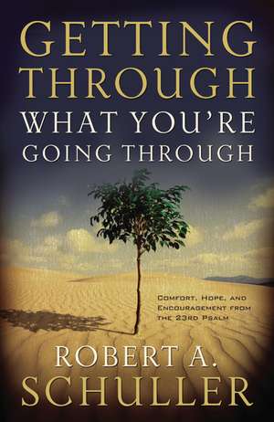 Getting Through What You're Going Through de Robert A. Schuller