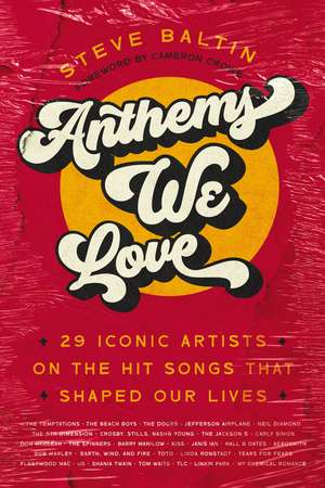 Anthems We Love: 29 Iconic Artists on the Hit Songs That Shaped Our Lives de Steve Baltin