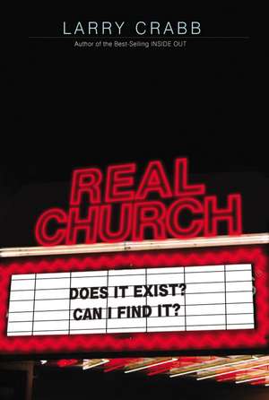 Real Church: Does it exist? Can I find it? de Larry Crabb