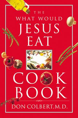 The What Would Jesus Eat Cookbook de Don Colbert