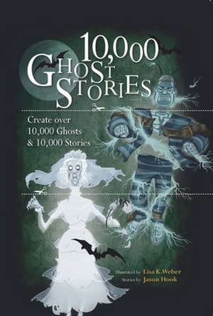 10,000 Ghost Stories: Create Over 10,000 Ghosts and 10,000 Stories de Jason Hook