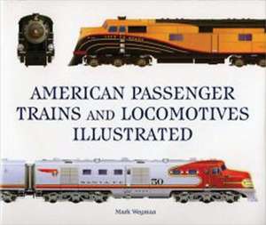 American Passenger Trains and Locomotives Illustrated de Mark Wegman