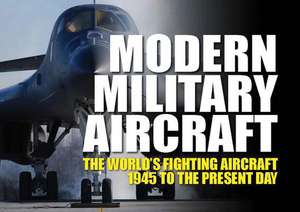 Modern Military Aircraft: The World's Fighting Aircraft 1945 to the Present Day de Jim Winchester