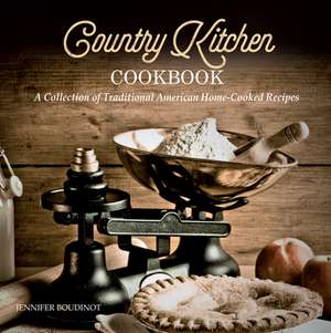 Country Kitchen Cookbook: A Collection of Traditional American Home-Cooked Recipes de Jennifer Boudinot