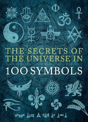 The Secrets of the Universe in 100 Symbols de Sarah Bartlett