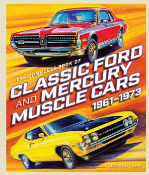 The Complete Book of Classic Ford and Mercury Muscle Cars de Donald Farr