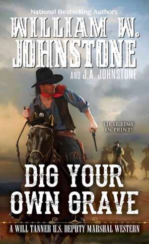 Dig Your Own Grave de William W. Johnstone