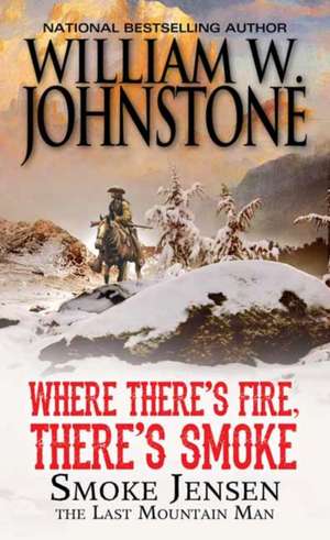 Where There's Fire, There's Smoke de William W. Johnstone