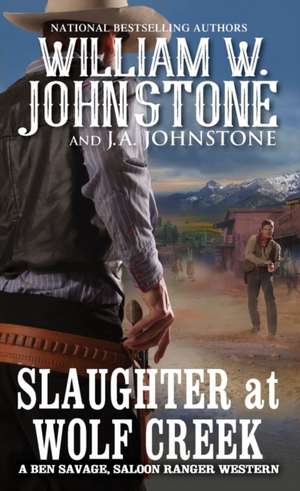 Slaughter at Wolf Creek de William W. Johnstone