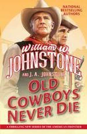 Old Cowboys Never Die de William W. Johnstone