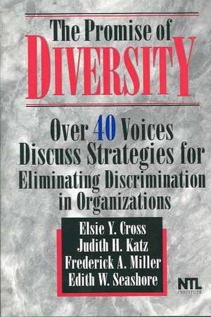 The Promise of Diversity: Over 40 Voices Discuss Strategies for Eliminating Discrimination in Organizations de Elsie Y. Cross