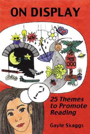 On Display: 25 Themes to Promote Reading de Gayle Skaggs