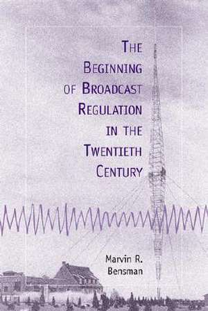 The Beginning of Broadcast Regulation in the Twentieth Century de Marvin R. Bensman