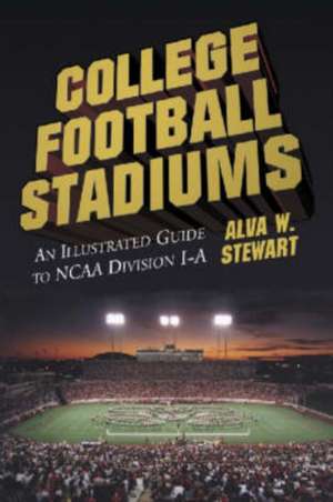 College Football Stadiums: An Illustrated Guide to NCAA Division I-A de Alva W. Stewart