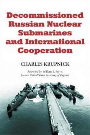 Decommissioned Russian Nuclear Submarines and International Cooperation de Charles Krupnick