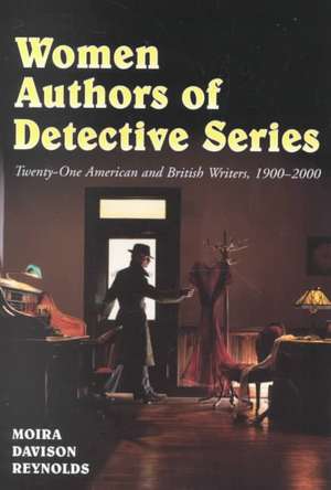 Women Authors of Detective Series: Twenty-One American and British Writers, 1900-2000 de Moira Davison Reynolds