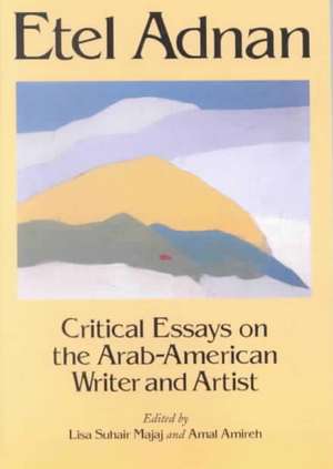 Etel Adnam: "Critical Essays on the Arab-American Writer and Artist" de Lisa Suhair Majaj