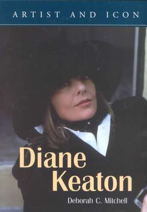 Diane Keaton: Artist and Icon de Deborah C. Mitchell