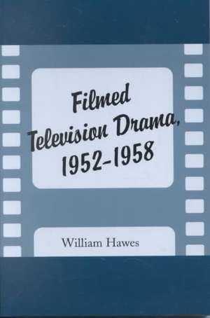 Filmed Television Drama, 1952-1958 de William Hawes