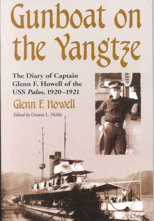 Gunboat on the Yangtze: The Diary of Captain Glenn F. Howell of the USS Palos, 1920-1921 de Glenn F. Howell