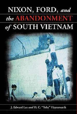 Nixon Ford and the Abandonment of South Vietnam: "" de J.Edward Lee