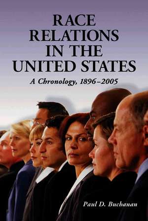 Race Relations in the United States: A Chronology, 1896-2005 de Paul D. Buchanan