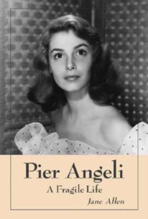 Pier Angeli: A Fragile Life de Jane Allen