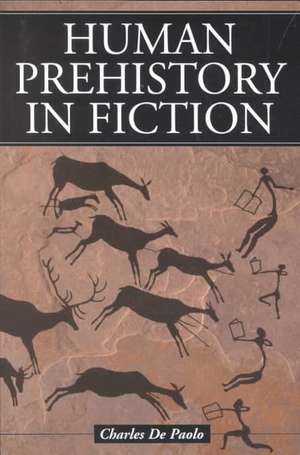 Human Prehistory in Fiction de Charles de Paolo