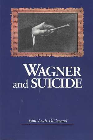 Wagner and Suicide de John Louis DiGaetani